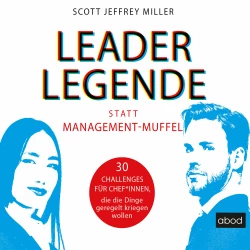 Cover - Scott Jeffrey Miller - Leader-Legende statt Management-Muffel - 30 Challenges für Chef*innen, die die Dinge geregelt kriegen wollen