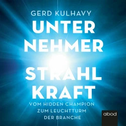 Cover - Gerd Kulhavy - Unternehmer-Strahlkraft - Vom Hidden Champion zum Leuchtturm der Branche