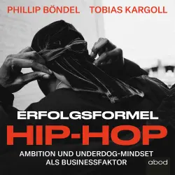 Cover - Philip Böndel - Erfolgsformel Hip-Hop - Ambition und Underdog-Mindset als Businessfaktor
