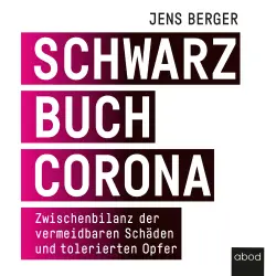 Cover - Jens Berger - Schwarzbuch Corona - Zwischenbilanz der vermeidbaren Schäden und tolerierten Opfer