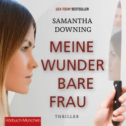 Cover - Samantha Downing - Meine wunderbare Frau - Thriller
