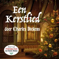 Cover - Charles Dickens - Charles Dickens Kerstverhalen - Deel 1 - Een Kerstlied In Proza