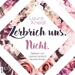 Cover - Laura Kneidl - Berühre mich nicht-Reihe - Teil 4 - Zerbrich uns. Nicht.
