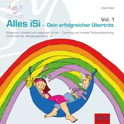 Cover - Anja Keitel - Alles iSi - Dein erfolgreicher Übertritt - Entspannt und motiviert lernen - Schülercoaching & mentale Tiefenentspannung