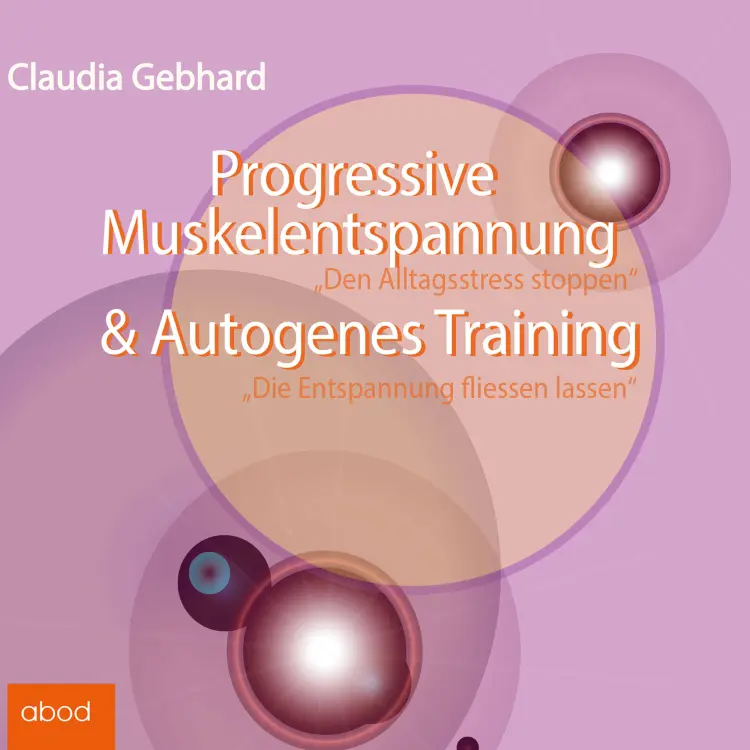 Cover von Claudia Gebhard - Progressive Muskelentspannung & Autogenes Training - Den Alltagsstress stoppen - Die Entspannung fließen lassen