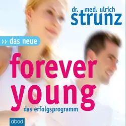 Cover - Dr. med. Ulrich Strunz - Das Neue Forever Young - Einfach jung bleiben mit dem 4-Wochen-Erfolgsprogramm