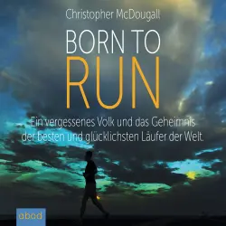 Cover - Christopher McDougall - Born to Run - Ein vergessenes Volk und das Geheimnis der besten und glücklichsten Läufer der Welt