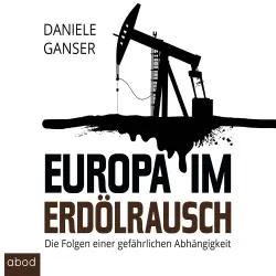 Cover - Daniele Ganser - Europa im Erdölrausch - Die Folgen einer gefährlichen Abhängigkeit