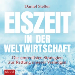 Cover - Daniel Stelter - Eiszeit in der Weltwirtschaft - Die sinnvollsten Strategien zur Rettung unserer Vermögen