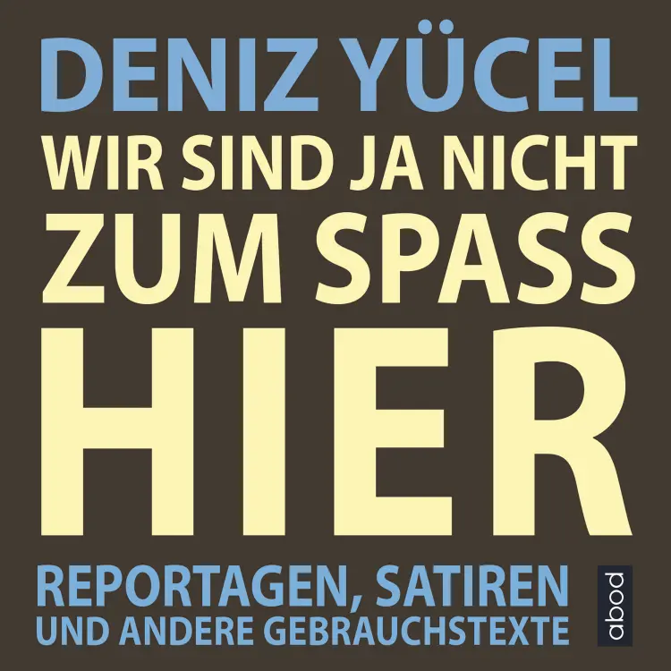 Cover von Deniz Yücel - Wir sind ja nicht zum Spaß hier - Reportagen, Satiren und andere Gebrauchstexte