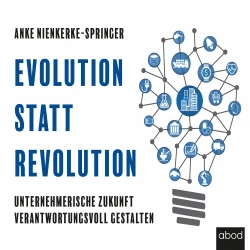 Cover - Anke Nienkerke-Springer - Evolution statt Revolution - Unternehmerische Zukunft verantwortungsvoll gestalten
