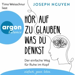 Cover - Joseph Nguyen - Hör auf zu glauben, was du denkst - Der einfache Weg für Ruhe im Kopf