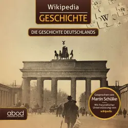Cover - Wikipedia - Wikipedia Geschichte - Die Geschichte Deutschlands - Kompaktes Wissen zum Anhören