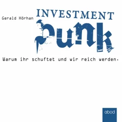 Cover - Gerald Hörhan - Investment Punk - Warum ihr schuftet und wir reich werden