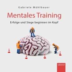 Cover - Gabriele Mühlbauer - Mentales Training - Erfolge und Siege beginnen im Kopf