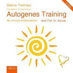 Cover - Sabine Thalmayr - Autogenes Training nach Prof. Dr. Schultz - Die mentale Krafttankstelle