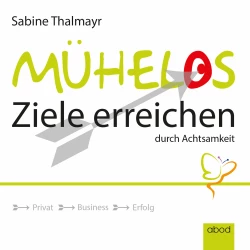 Cover - Sabine Thalmayr - Mühelos Ziele erreichen, durch Achtsamkeit