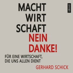 Cover - Gerhard Schick - Machtwirtschaft - nein danke! - Für eine Wirtschaft, die uns allen dient