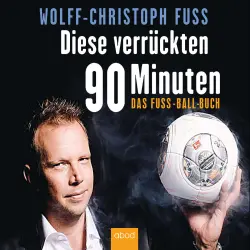 Cover - Wolff-Christoph Fuss - Diese verrückten 90 Minuten - Das Fuss-Ball-Buch