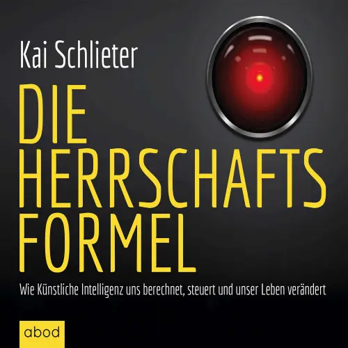 Cover von Kai Schlieter - Die Herrschaftsformel - Wie Künstliche Intelligenzen uns berechnen, steuern und unser Leben verändern