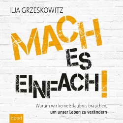 Cover - Ilja Grzeskowitz - Mach es einfach! - Warum wir keine Erlaubnis brauchen, um unser Leben zu verändern (Dein Erfolg)