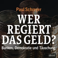 Cover - Paul Schreyer - Wer regiert das Geld? - Banken, Demokratie und Täuschung