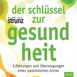 Cover - Ulrich Strunz - Der Schlüssel zur Gesundheit - Erfahrungen und Überzeugungen eines passionierten Arztes