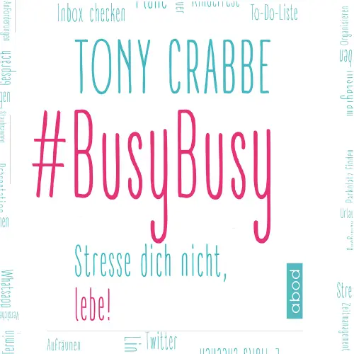 Cover von Tony Crabbe - BusyBusy - Stresse dich nicht, lebe!