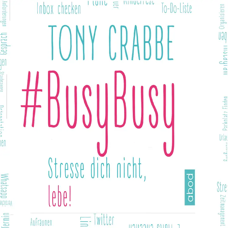 Cover von Tony Crabbe - BusyBusy - Stresse dich nicht, lebe!