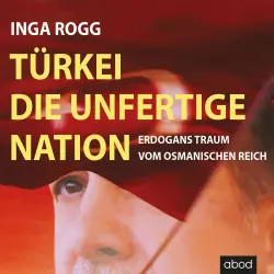 Cover - Inga Rogg - Türkei, die unfertige Nation - Erdogans Traum vom Osmanischen Reich