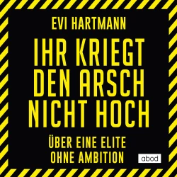 Cover - Evi Hartmann - Ihr kriegt den Arsch nicht hoch - Über eine Elite ohne Ambition