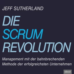 Cover - Jeff Sutherland - Die Scrum-Revolution - Management mit der bahnbrechenden Methode der erfolgreichsten Unternehmen
