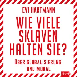 Cover - Evi Hartmann - Wie viele Sklaven halten Sie? - Über Globalisierung und Moral