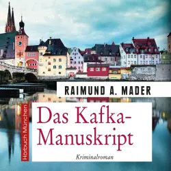 Cover - Raimund A. Mader - Das Kafka-Manuskript - Kriminalroman