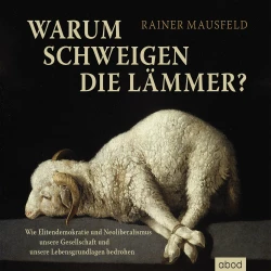 Cover - Rainer Mausfeld - Warum schweigen die Lämmer? - Wie Elitendemokratie und Neoliberalismus unsere Gesellschaft und unsere Lebensgrundlagen bedrohen