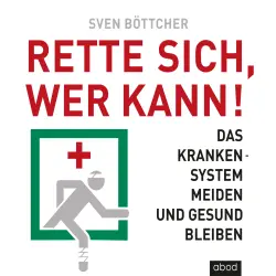 Cover - Sven Böttcher - Rette sich, wer kann - Das Krankensystem meiden und gesund bleiben