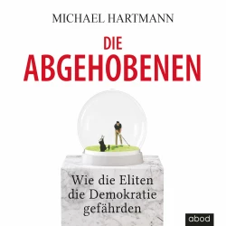 Cover - Michael Hartmann - Die Abgehobenen - Wie die Eliten die Demokratie gefährden
