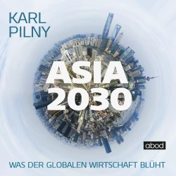 Cover - Karl Pilny - Asia 2030 - Was der globalen Wirtschaft blüht