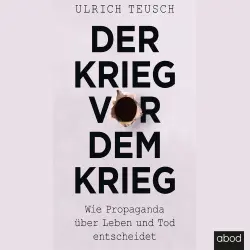 Cover - Ulrich Teusch - Der Krieg vor dem Krieg - Wie Propaganda über Leben und Tod entscheidet