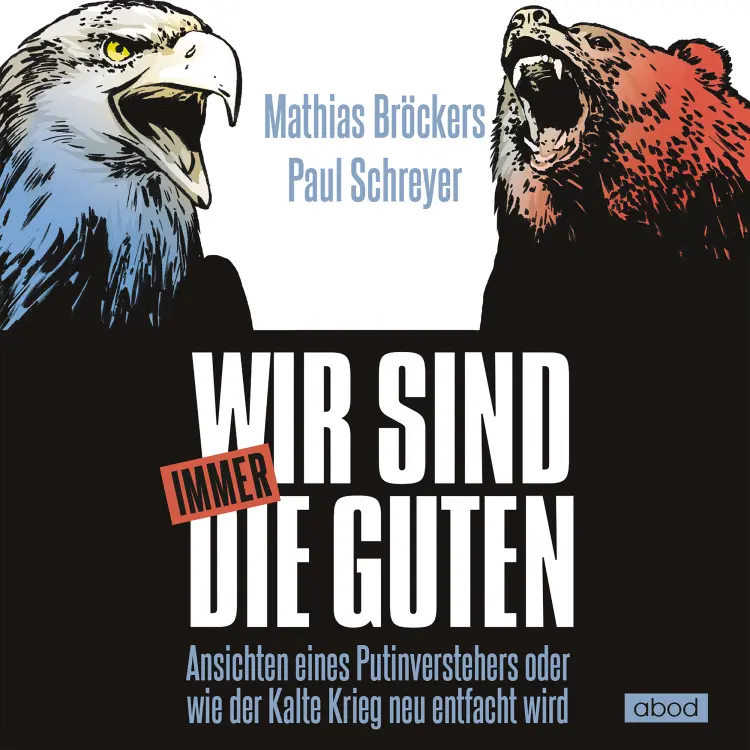 Cover von Mathias Bröckers - Wir sind immer die Guten - Ansichten eines Putinverstehers oder wie der Kalte Krieg neu entfacht wird