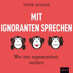 Cover - Peter Modler - Mit Ignoranten sprechen - Wer nur argumentiert, verliert