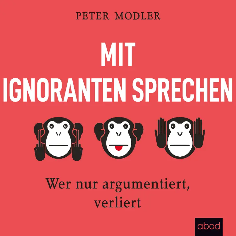Cover von Peter Modler - Mit Ignoranten sprechen - Wer nur argumentiert, verliert
