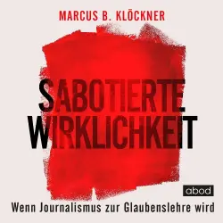 Cover - Marcus B. Klöckner - Sabotierte Wirklichkeit - oder Wenn Journalismus zur Glaubenslehre wird