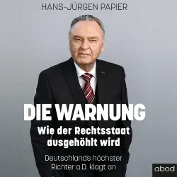 Cover - Hans-Jürgen Papier - Die Warnung - Wie der Rechtsstaat ausgehöhlt wird. Deutschlands höchster Richter a.D. klagt an