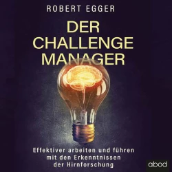 Cover - Robert Egger - Der Challenge-Manager - Effektiver arbeiten und führen mit den Erkenntnissen der Hirnforschung