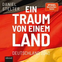 Cover - Daniel Stelter - Ein Traum von einem Land - Deutschland 2040