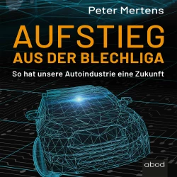 Cover - Peter Mertens - Aufstieg aus der Blechliga - So hat unsere Autoindustrie eine Zukunft