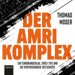 Cover - Thomas Moser - Der Amri-Komplex - Ein Terroranschlag, zwölf Tote und die Verstrickungen des Staates