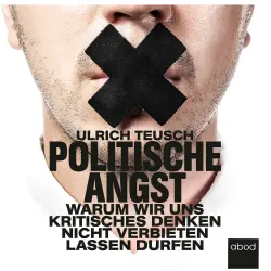 Cover - Ulrich Teusch - Politische Angst - Warum wir uns kritisches Denken nicht verbieten lassen dürfen