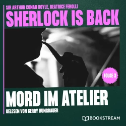 Cover - Sir Arthur Conan Doyle - Sherlock is Back - Folge 3 - Mord im Atelier